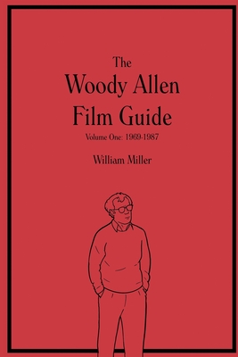 The Woody Allen Film Guide: Volume One: 1969-1987 - Miller, William