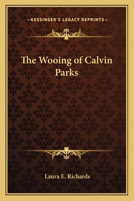 The Wooing of Calvin Parks - Richards, Laura E, Ms.