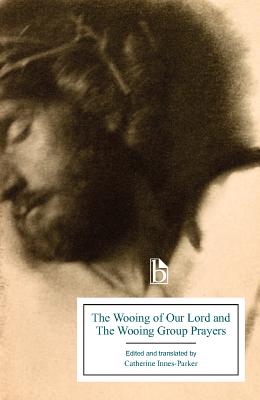 The Wooing of Our Lord and the Wooing Group Prayers - Innes-Parker, Catherine (Editor)