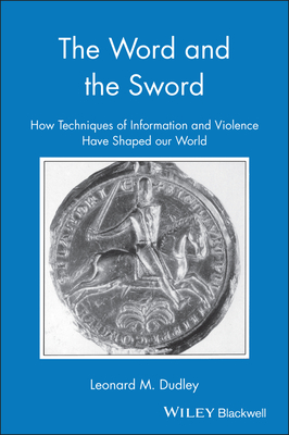 The Word and the Sword: How Techniques of Information and Violence - Dudley, Leonard