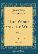 The Word and the Will, Vol. 1 of 2: A Novel (Classic Reprint)