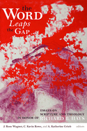 The Word Leaps the Gap: Essays on Scripture and Theology in Honor of Richard B. Hays