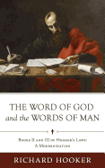 The Word of God and the Words of Man: Books II and III of Richard Hooker's Laws: A Modernization