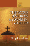 The Word of the Cross in a World of Glory (Lutheran Voices)