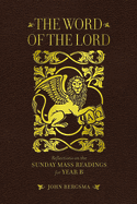 The Word of the Lord: Reflections on the Sunday Mass Readings for Year B
