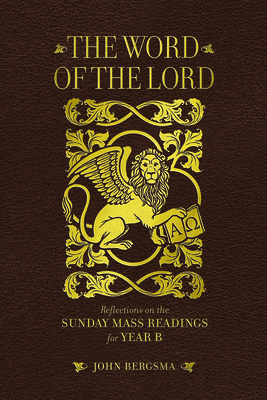 The Word of the Lord: Reflections on the Sunday Mass Readings for Year B - Bergsma, John