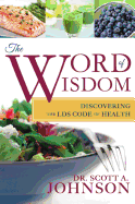 The Word of Wisdom: Discovering the Lds Code of Health