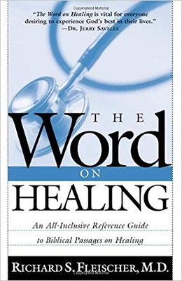 The Word on Healing: An All-Inclusive Reference Guide to Biblical Passages on Healing - Fleischer, Richard, M.D.