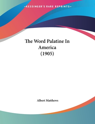 The Word Palatine in America (1905) - Matthews, Albert