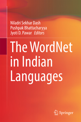 The Wordnet in Indian Languages - Dash, Niladri Sekhar (Editor), and Bhattacharyya, Pushpak (Editor), and Pawar, Jyoti D (Editor)