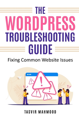 The WordPress Troubleshooting Guide: Fixing Common Website Issues - Mahmood, Tasvir