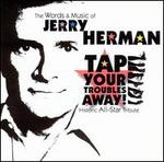 The Words and Music of Jerry Herman: Tap Your Troubles Away