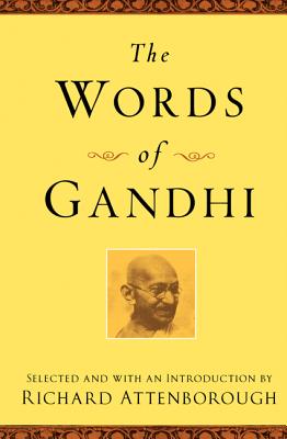 The Words of Gandhi: Second Edition - Gandhi, Mahatma, and Attenborough, Richard