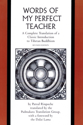 The Words of My Perfect Teacher: A Complete Translation of a Classic Introduction to Tibetan Buddhism - Rinpoche, Patrul, and Lama, Dalai