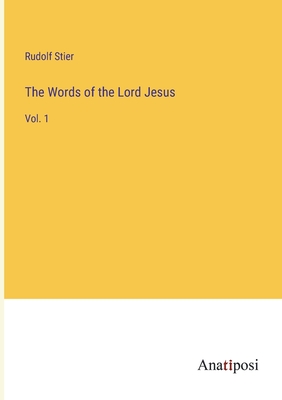 The Words of the Lord Jesus: Vol. 1 - Stier, Rudolf