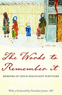 The Words to Remember It: Memoirs of Child Holocaust Survivors