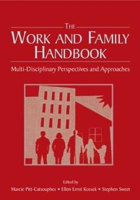 The Work and Family Handbook: Multi-Disciplinary Perspectives and Approaches - Pitt-Catsouphes, Marcie (Editor), and Kossek, Ellen Ernst (Editor), and Sweet, Stephen, Dr. (Editor)