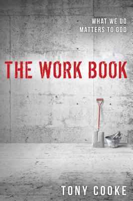 The Work Book: What We Do Matters to God - Cooke, Tony