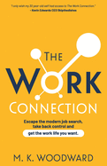 The Work Connection: Escape the modern job search, take back control and get the work life you want.