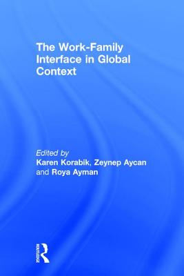 The Work-Family Interface in Global Context - Korabik, Karen (Editor), and Aycan, Zeynep (Editor), and Ayman, Roya (Editor)