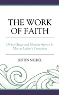 The Work of Faith: Divine Grace and Human Agency in Martin Luther's Preaching