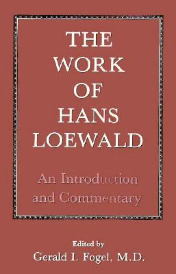 The Work of Hans Loewald: An Introduction and Commentary - Fogel, Gerald I (Editor)