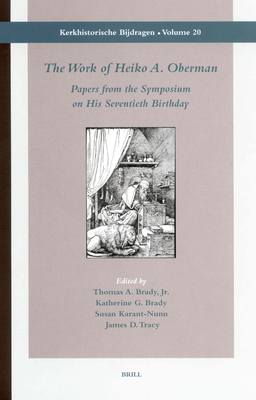 The Work of Heiko A. Oberman - Brady, Thomas (Editor), and Brady, Katherine G (Editor), and Karant-Nunn, Susan (Editor)