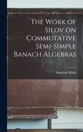 The Work of Silov on Commutative Semi-simple Banach Algebras