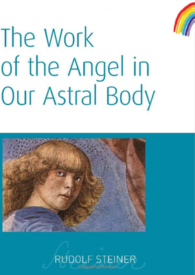 The Work of the Angel in Our Astral Body: (Cw 182) - Steiner, Rudolf, Dr., and Bridgmont, Peter (Read by), and Meuss, Anna R (Translated by)