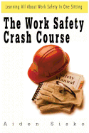 The Work Safety Crash Course: Learning All about Work Safety in One Sitting