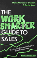The Work Smarter Guide to Sales: The 5-week Shortcut to Superb Sales Performance