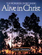The Workbook on Becoming Alive in Christ - Dunnam, Maxie D, Dr.