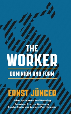 The Worker: Dominion and Form - Junger, Ernst, and Hemming, Laurence Paul (Editor), and Costea, Bogdan (Translated by)