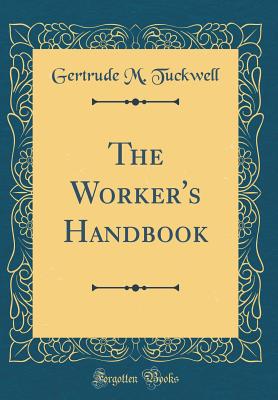 The Worker's Handbook (Classic Reprint) - Tuckwell, Gertrude M