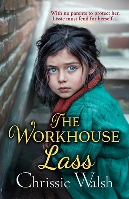 The Workhouse Lass: An utterly heartbreaking historical saga from Chrissie Walsh - Walsh, Chrissie