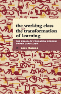 The Working Class and the Transformation of Learning: The Fraud of Education Reform Under Capitalism