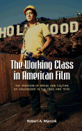 The Working Class in American Film: The Creation of Image and Culture by Hollywood in the 1960s and 1970s