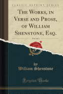 The Works, in Verse and Prose, of William Shenstone, Esq., Vol. 1 of 3 (Classic Reprint)