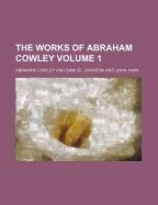 The Works of Abraham Cowley Volume 1