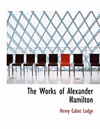 The Works of Alexander Hamilton