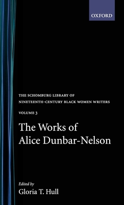 The Works of Alice Dunbar-Nelson: Volume 3 - Dunbar-Nelson, Alice, and Hull, Gloria T (Editor)