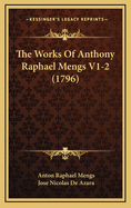 The Works of Anthony Raphael Mengs V1-2 (1796)