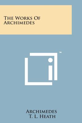 The Works of Archimedes - Archimedes, and Heath, T L (Editor)