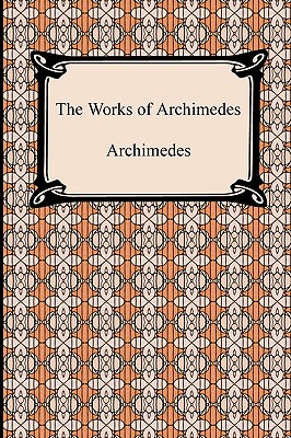 The Works of Archimedes - Archimedes, and Heath, Thomas (Translated by)