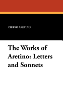 The Works of Aretino: Letters and Sonnets