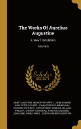 The Works Of Aurelius Augustine: A New Translation; Volume 6