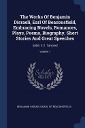 The Works Of Benjamin Disraeli, Earl Of Beaconsfield, Embracing Novels, Romances, Plays, Poems, Biography, Short Stories And Great Speeches: Sybil, V.2. Tancred; Volume 1