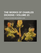 The Works Of Charles Dickens; Volume 23