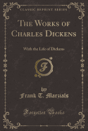 The Works of Charles Dickens: With the Life of Dickens (Classic Reprint)