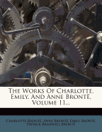 The Works of Charlotte, Emily, and Anne Bronte, Volume 11...